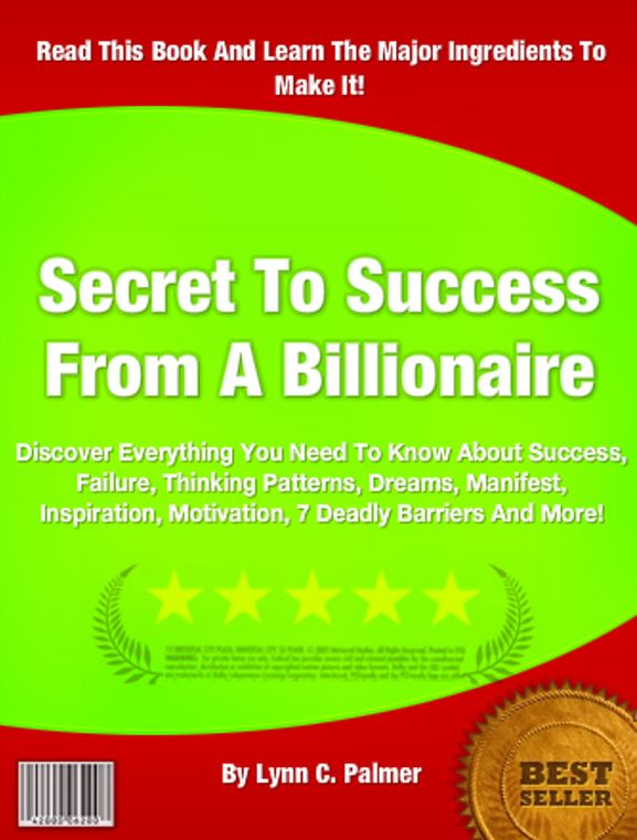 Secret To Success From A Billionaire : Discover Everything You Need To Know About Success, Failure, Thinking Patterns, Wealth, Dreams, Realize, Create, Manifest, Inspiration, Motivation, 7 Deadly Barriers And More!