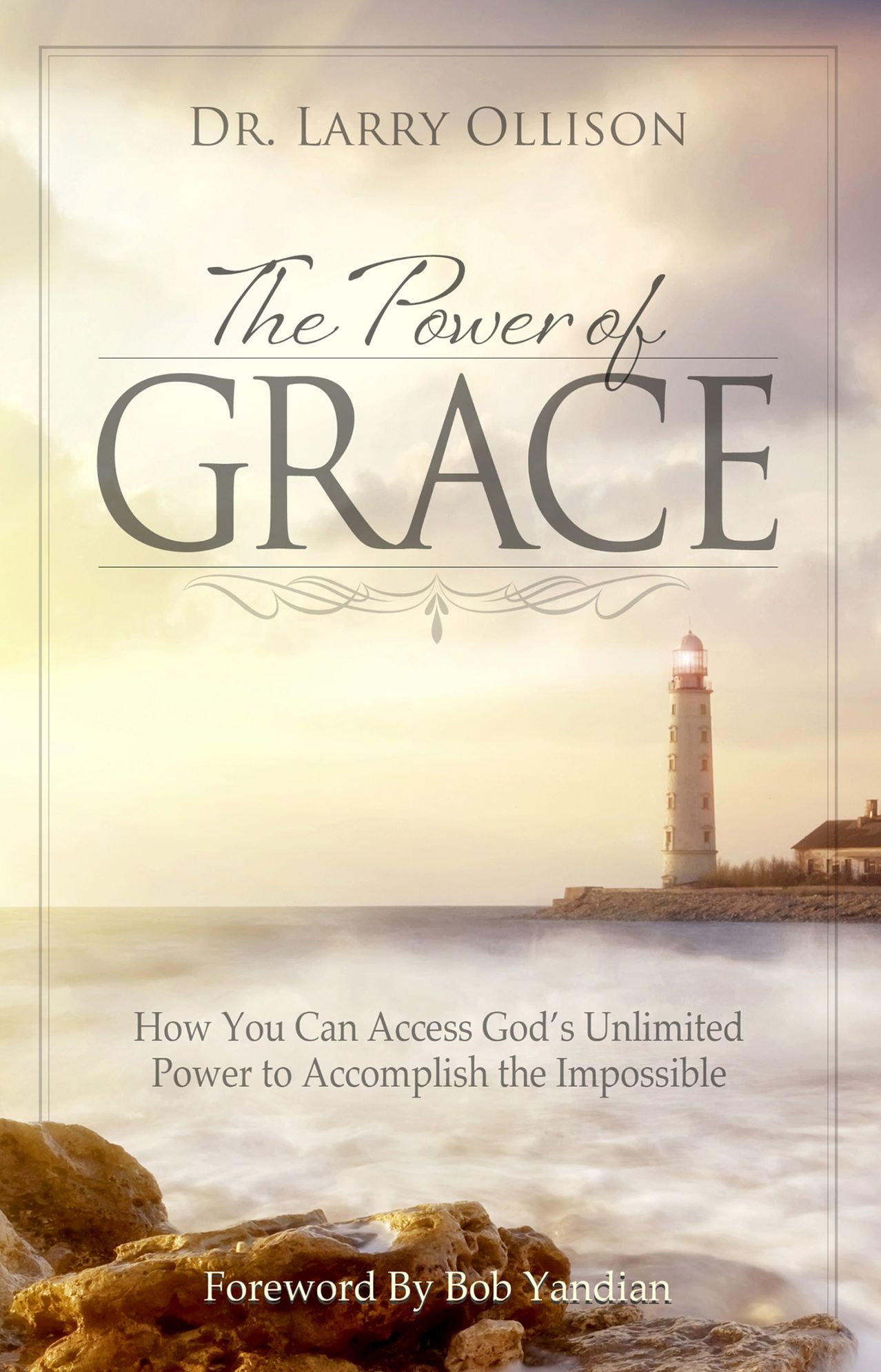 Power of Grace: How You Can Access God's Unlimitled Power to Accomplish the Impossible