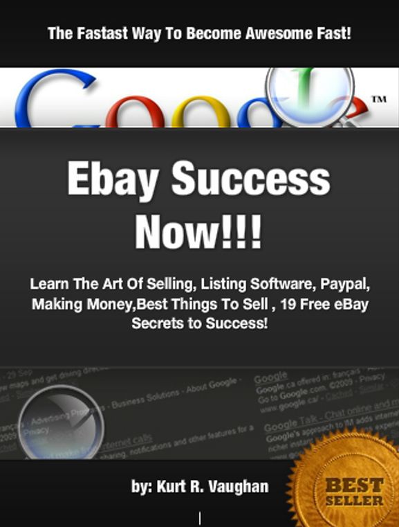 Ebay Success Now!!!: Learn The Art Of Selling, Listing Software, Paypal, Making Money,Best Things To Sell , 19 Free eBay Secrets to Success!