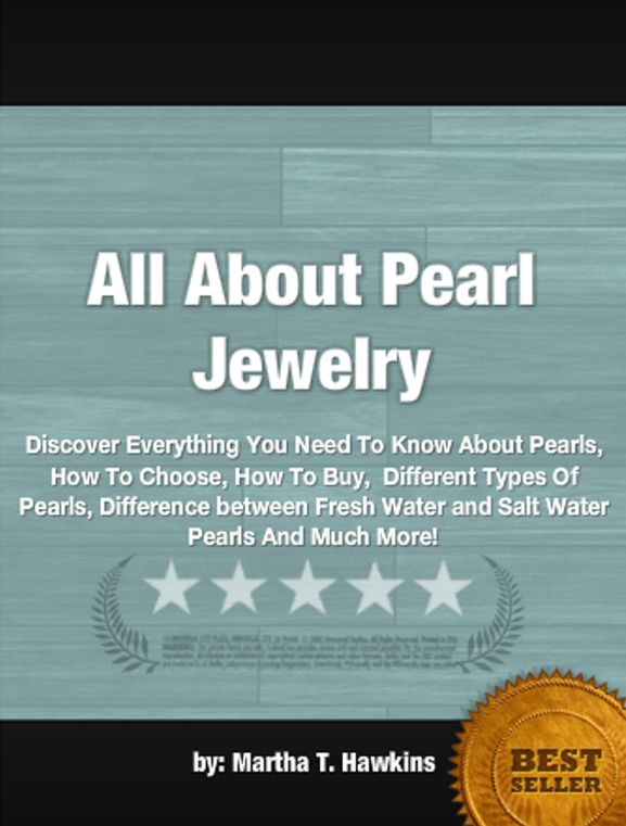 All About Pearl Jewelry: Discover Everything You Need To Know About Pearls, How To Choose, How To Buy, Different Types Of Pearls, Difference between Fresh Water and Salt Water Pearls And Much More!