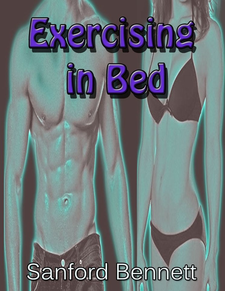 Exercising In Bed (Illustrated) - The Simplest and Most Effective System of Exercise Ever Devised!