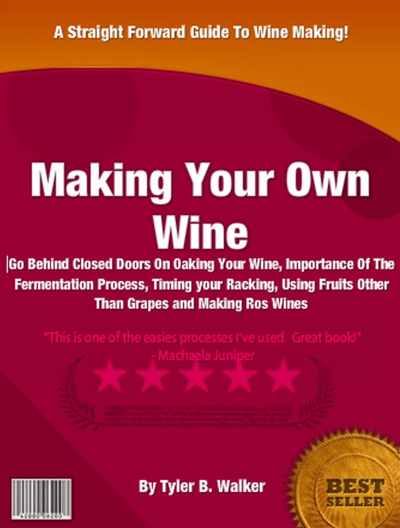 Making Your Own Wine: Go Behind Closed Doors On Oaking Your Wine, Importance Of The Fermentation Process, Timing your Racking, Using Fruits Other Than Grapes and Making Ros&eacute; Wines