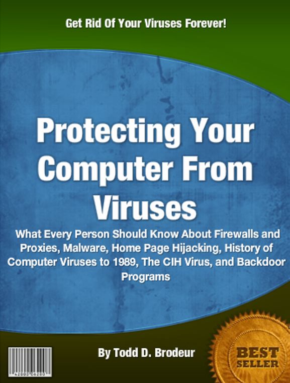 Protecting Your Computer From Viruses: What Every Person Should Know About Firewalls and Proxies, Malware, Home Page Hijacking, History of Computer Viruses to 1989, The CIH Virus, and Backdoor Programs