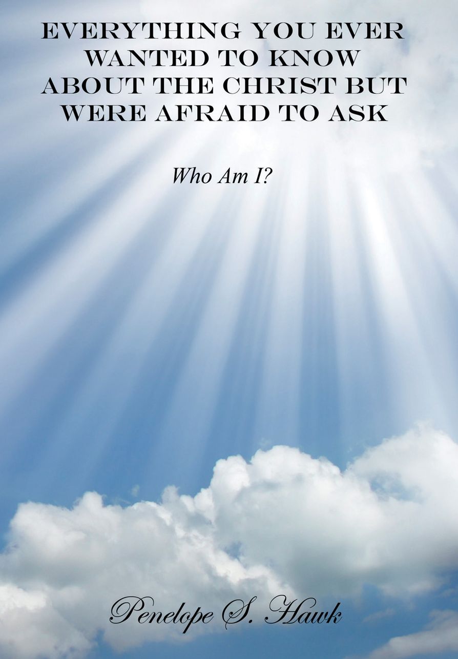 Everything You Ever Wanted To Know About The Christ But Were Afraid To Ask