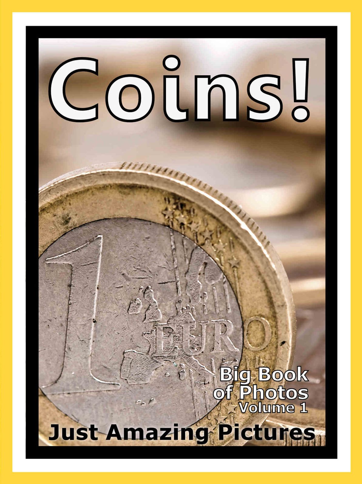 Just Coin Photos! Big Book of Photographs & Pictures of International Money Currency Coins, Vol. 1