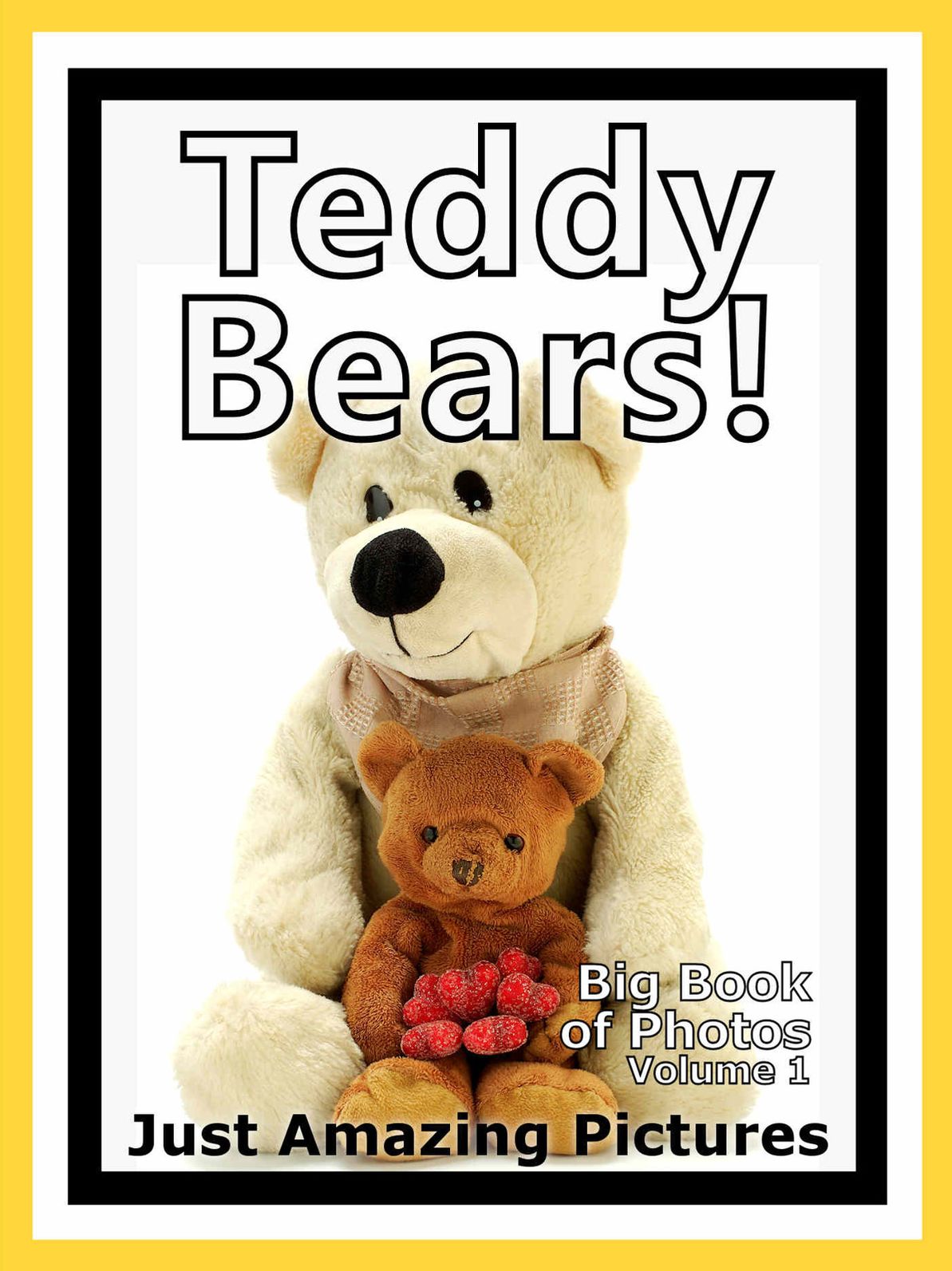 Just Teddy Bear Photos! Big Book of Photographs & Pictures of Teddy Bears, Vol. 1
