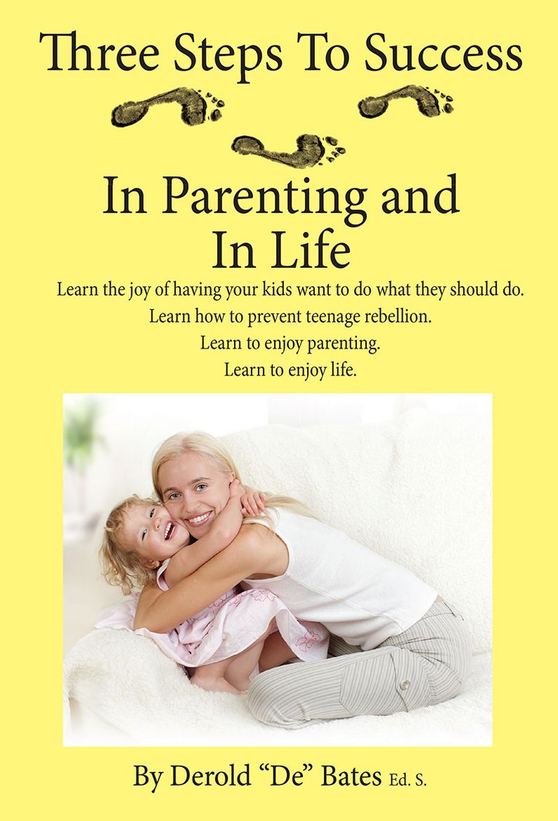 Three Steps to Success in Parenting and in Life: Learn the joy of having your kids want to do what they should do. Learn how to prevent teenage rebellion. Learn to enjoy parenting. Learn to enjoy life.