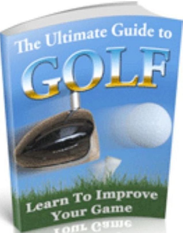 Inspiration & Personal Growth eBook - The Ultimate Guide to Golf - You Are Going To Get An In-Depth Look At One Of The Most Remarkable Golf Guides...
