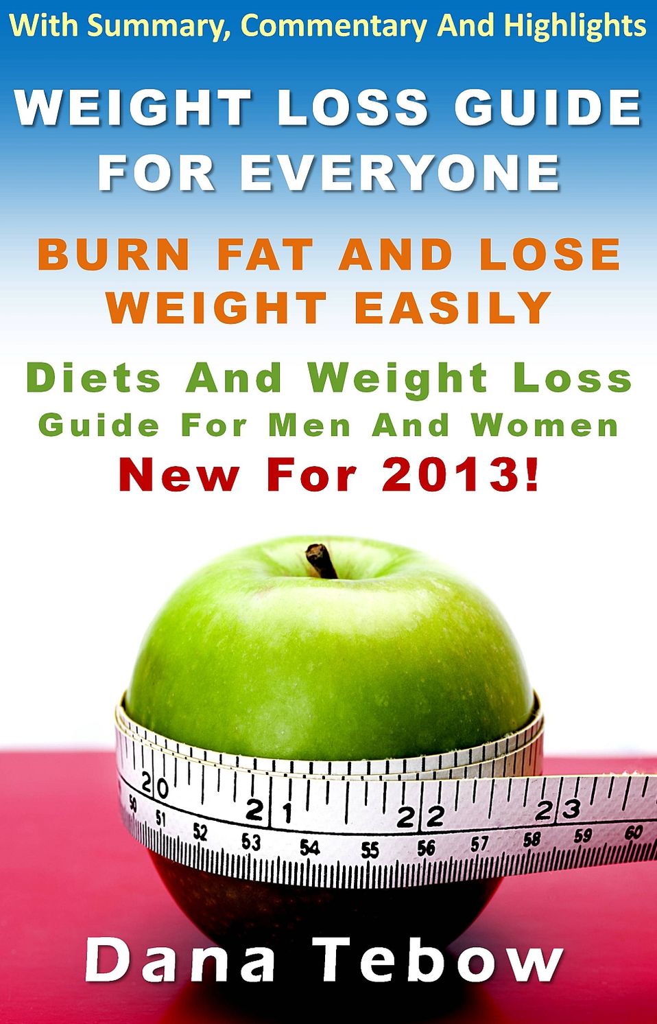 Weight Loss Guide To Burn Fat and Lose Weight Easily * New For 2013