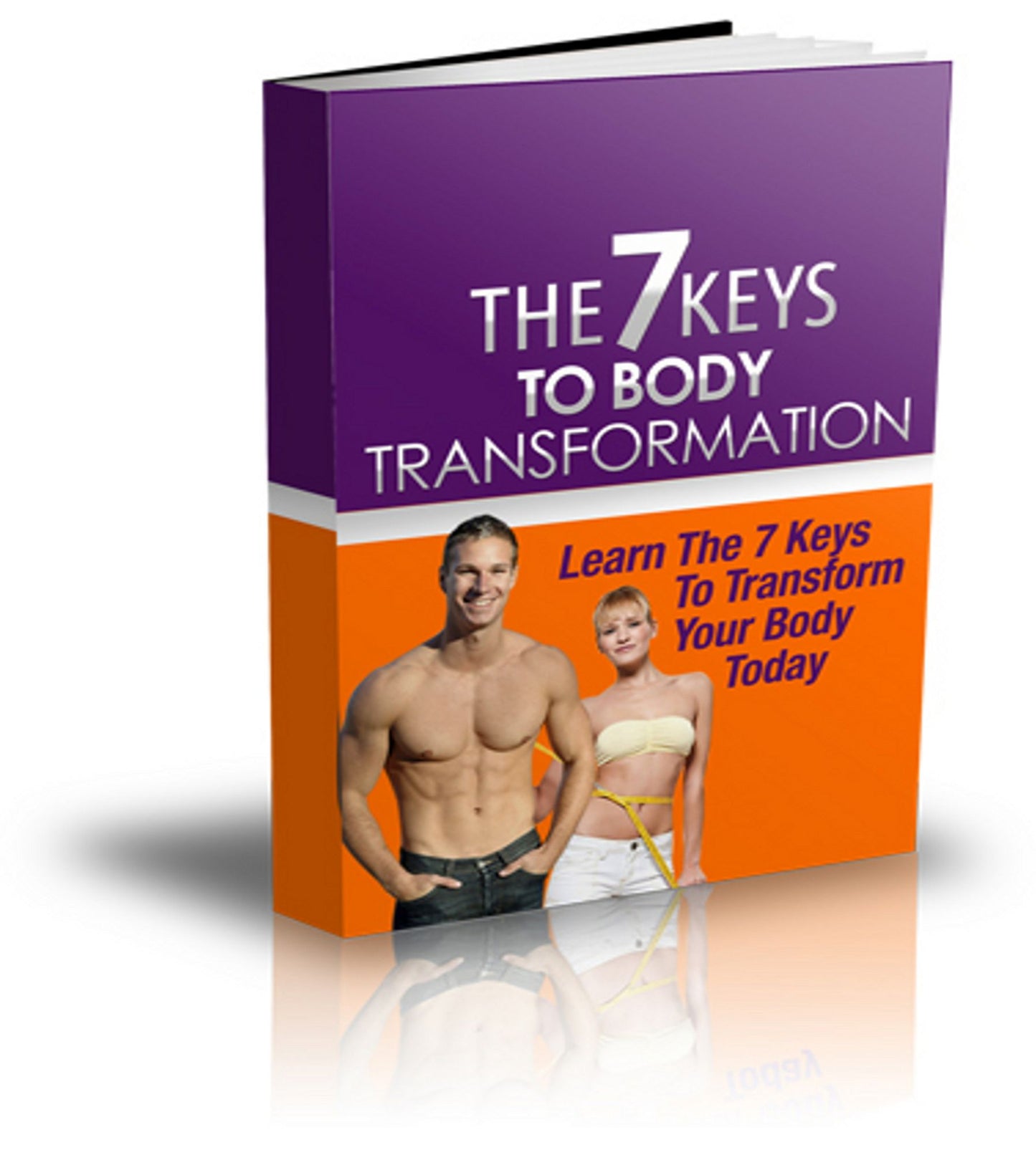 7 Keys To Body Transformation: Discover The 7 Keys That Will Transform Your Body And Get You The Body You've Always Dreamed Of! AAA+++
