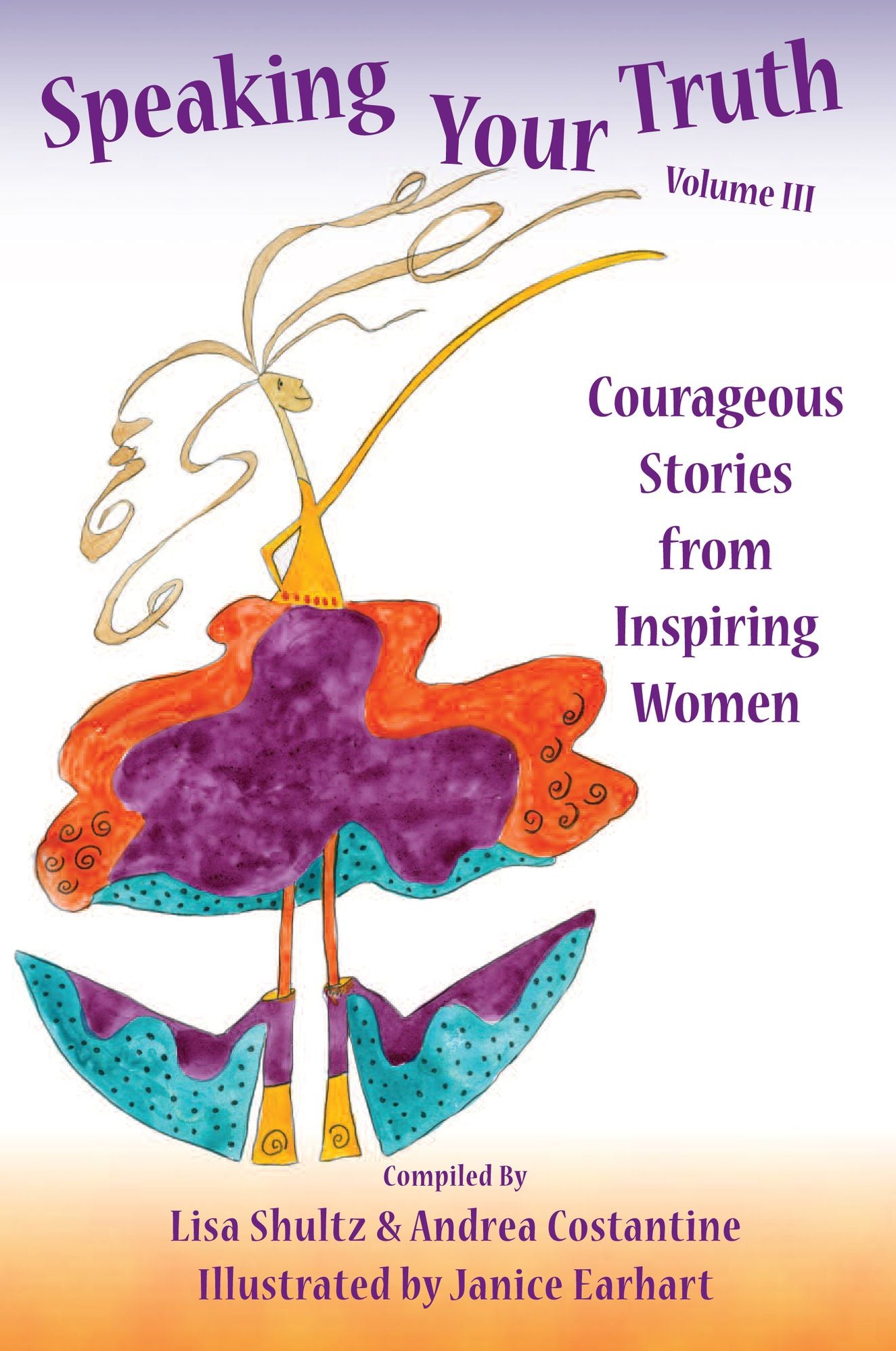 Speaking Your Truth: Courageous Stories from Inspiring Women Volume III