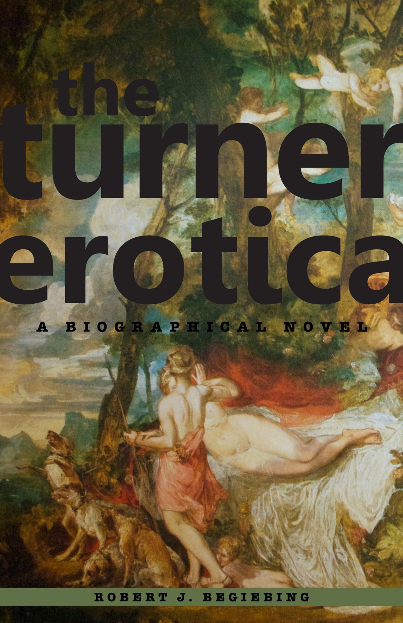 The Turner Erotica: A Biographical Novel