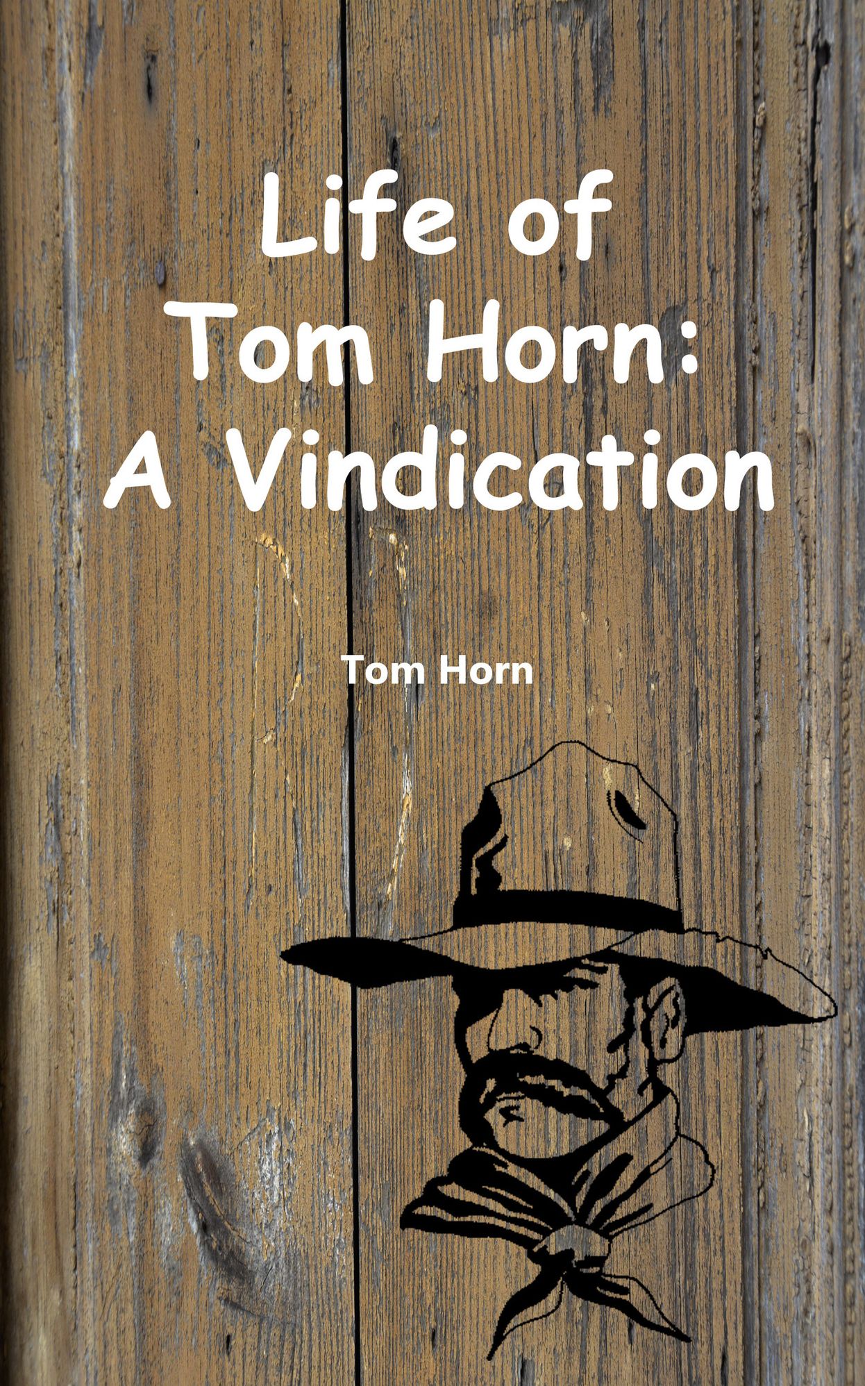 Life of Tom Horn - A Vindication (Illustrated Edition)