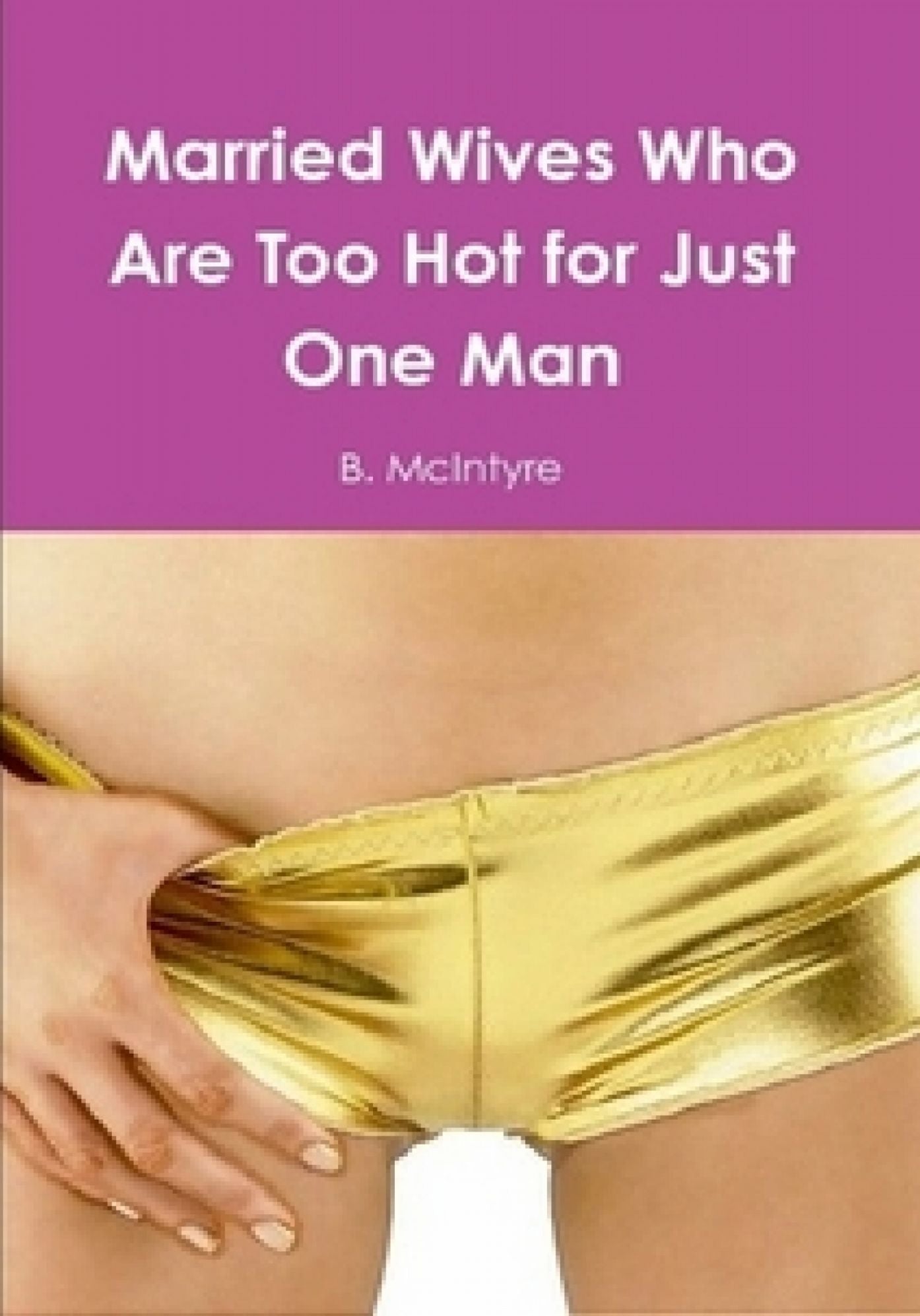 Married Wives Who Are Too Hot for Just One Man