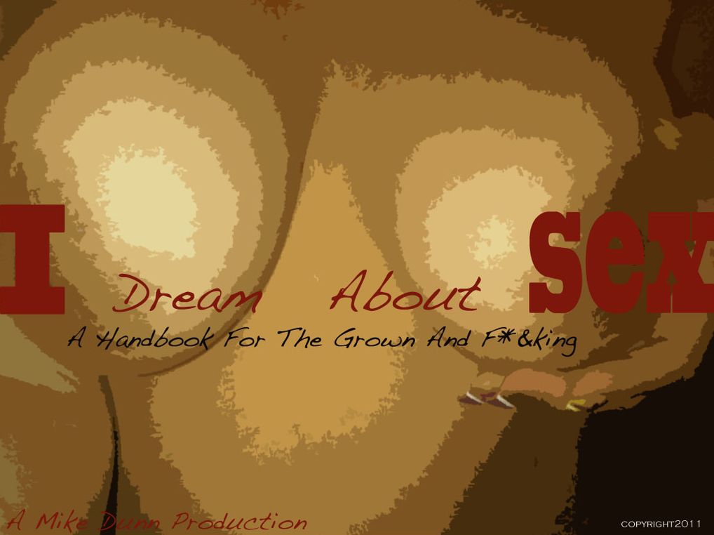I Dream About Sex. A Handbook For The Grown and F*&king.