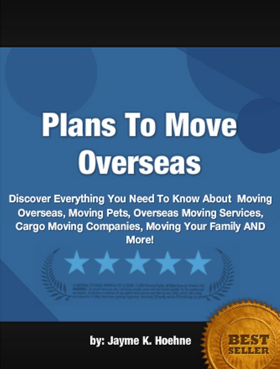 Plans To Move Overseas :Discover Everything You Need To Know About Moving Overseas, Moving Pets, Overseas Moving Services, Cargo Moving Companies, Moving Your Family AND More!