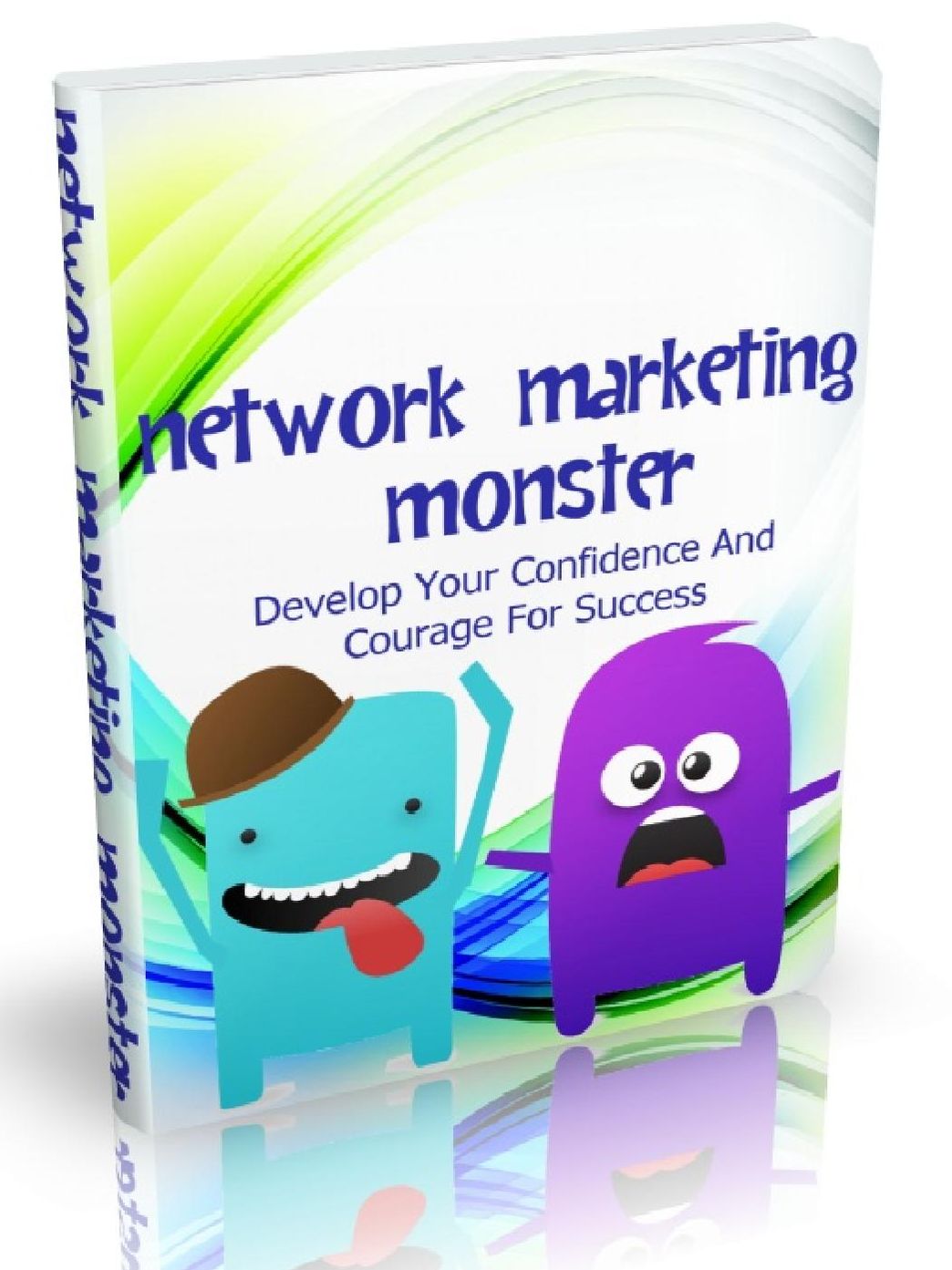 Network Marketing Monster - Develop Your Confidence And Courage For Success