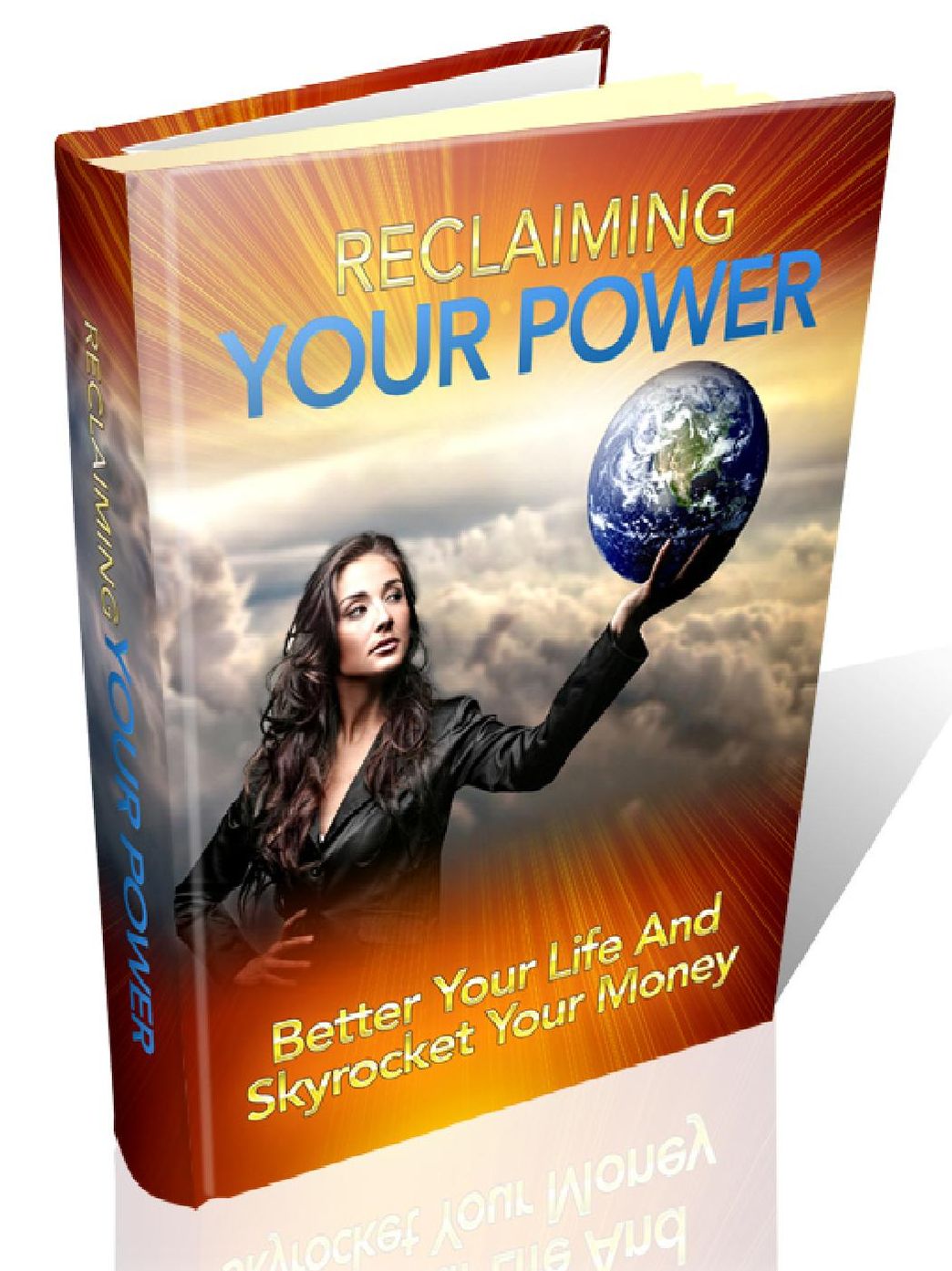 Reclaiming Your Power - Better Your Life And Skyrocket Your Money