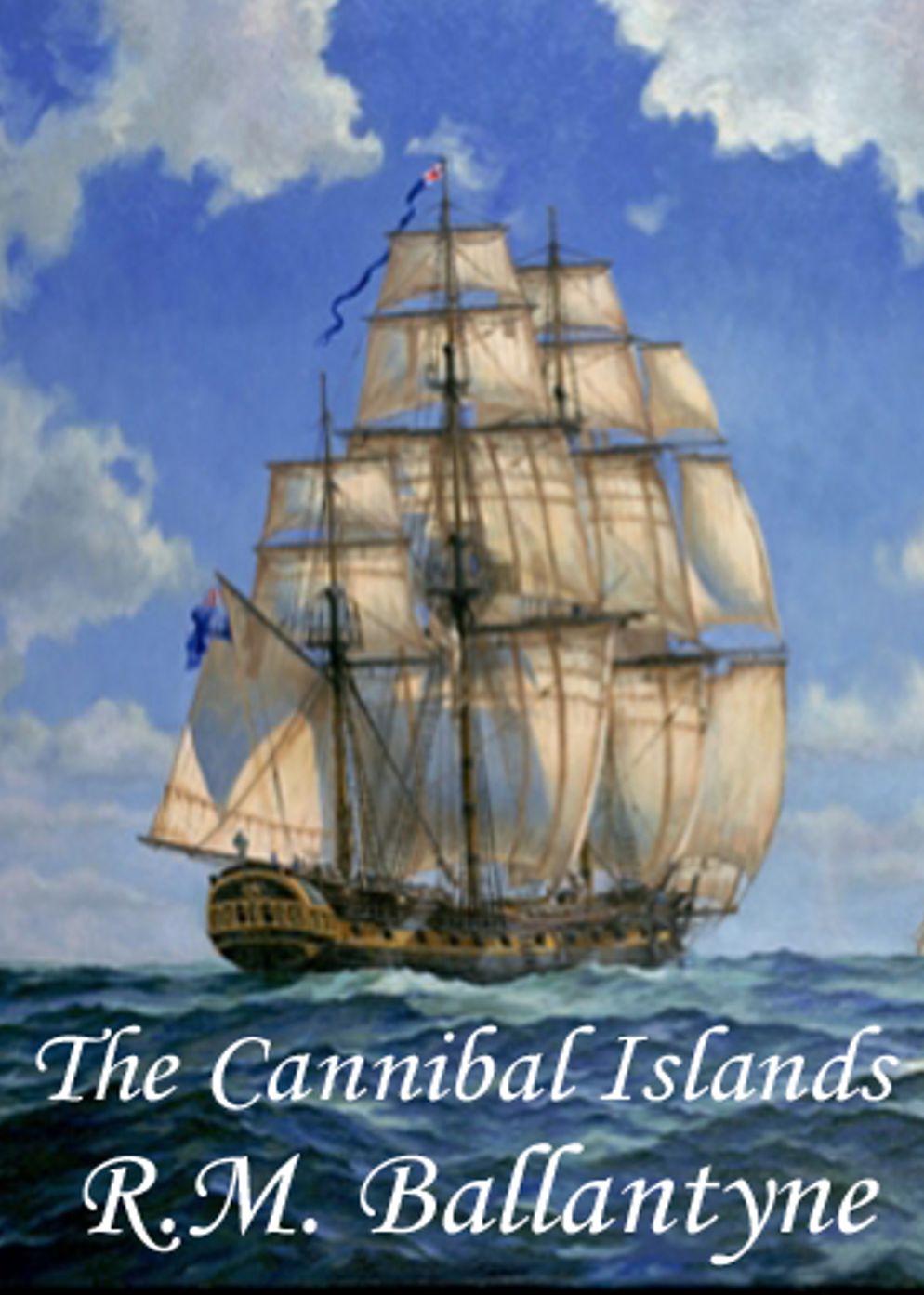 The Cannibal Islands: Captain Cook's Adventure in the South Seas! A Nautical, Adventure, Fiction and Literature Classic By Robert Michael Ballantyne! AAA+++