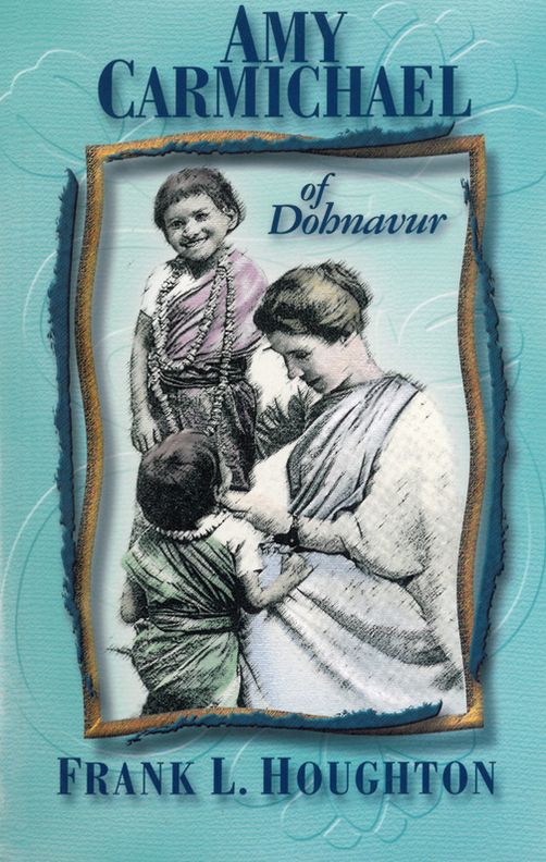 Amy Carmichael of Dohnavur: The Story of a Lover and her Beloved