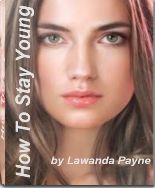 How To Stay Young: The Owner's Manual To Inner & Outer Beauty, Antioxidant Foods, Secrets To Obtaining Youthful Skin, Best Anti Aging Products, Natural Skin Care and How To Obtain Celebrity Beauty