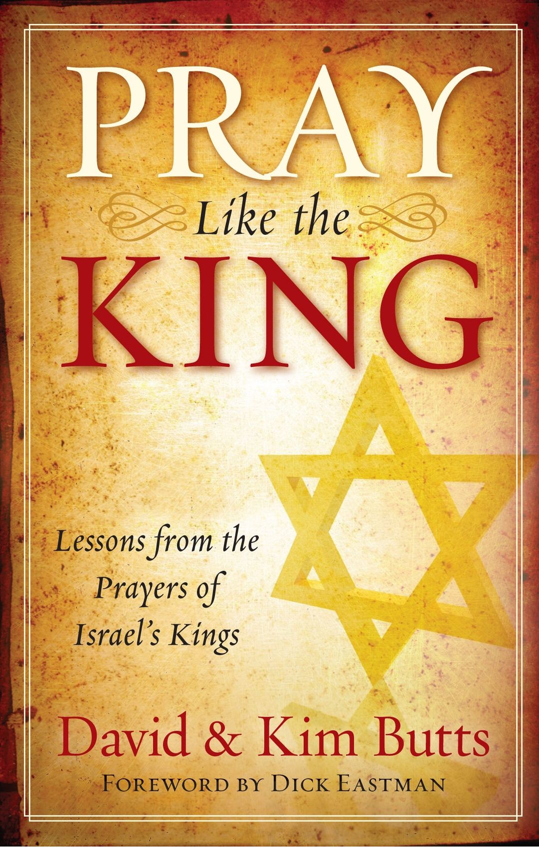 Pray Like the King: Lessons from the Prayers of Israel’s Kings
