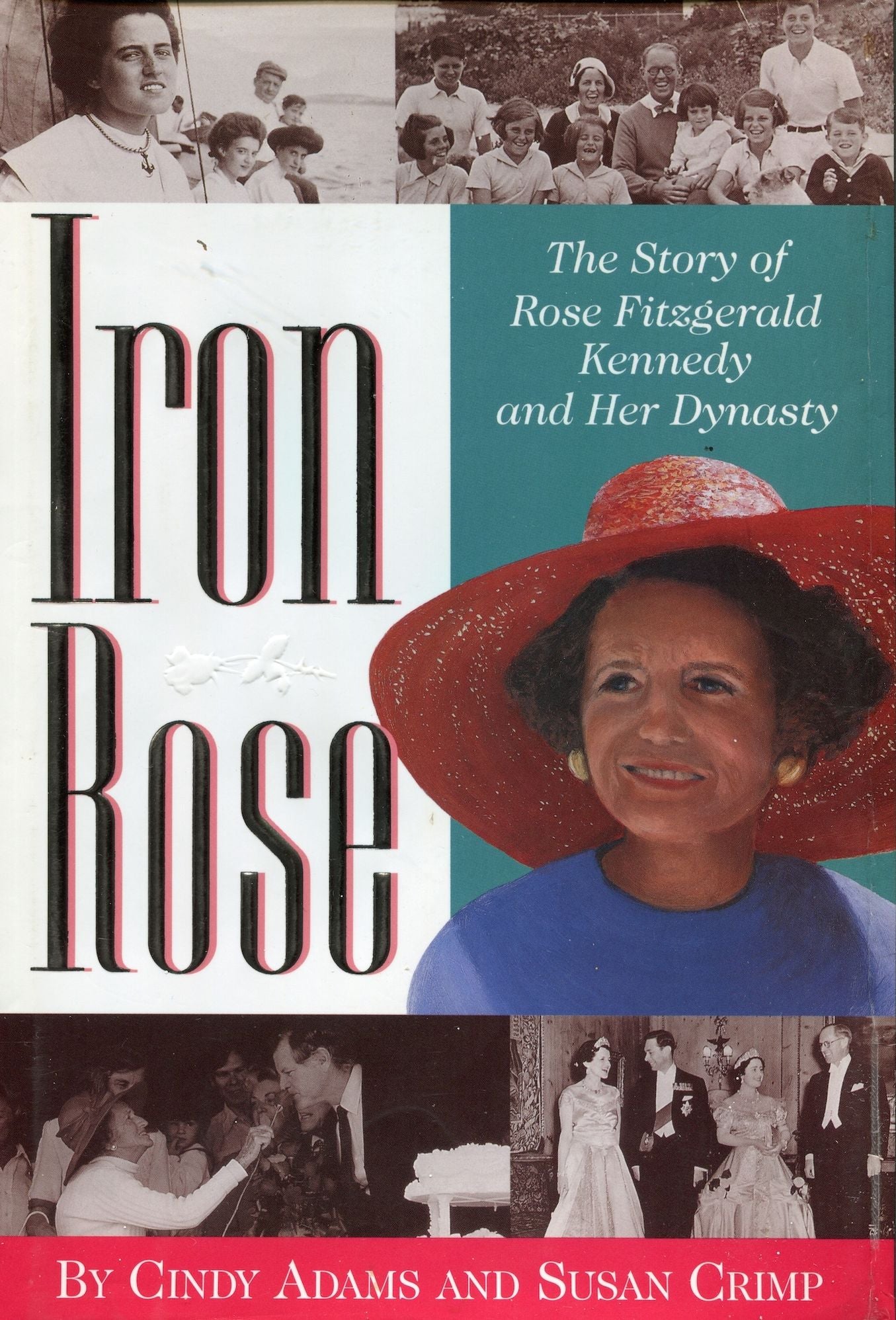Iron Rose: The Story of Rose Fitzgerald Kennedy and Her Dynasty