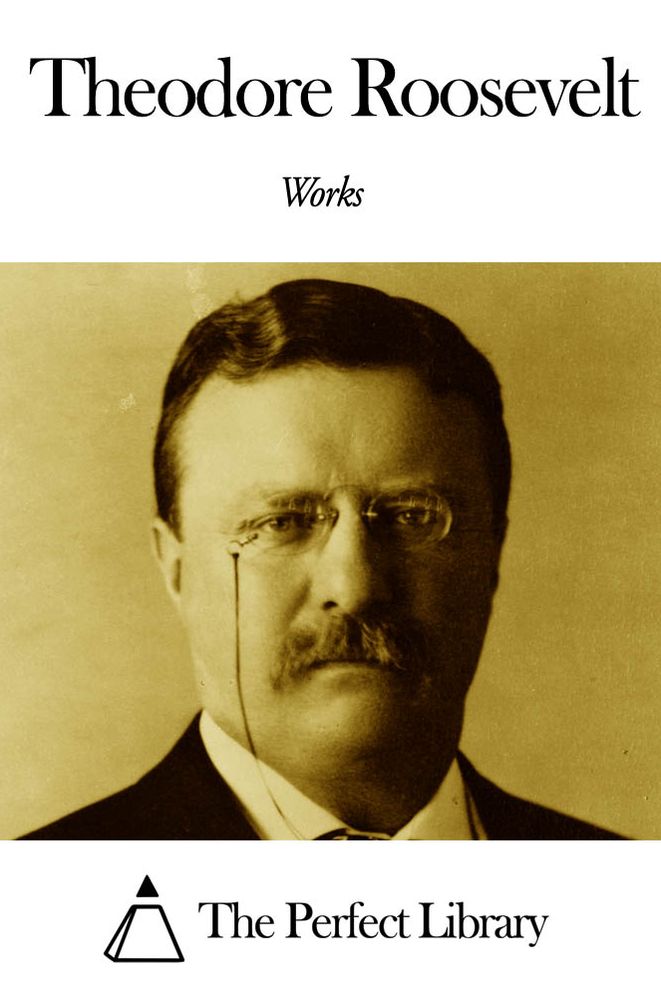 Works of Theodore Roosevelt