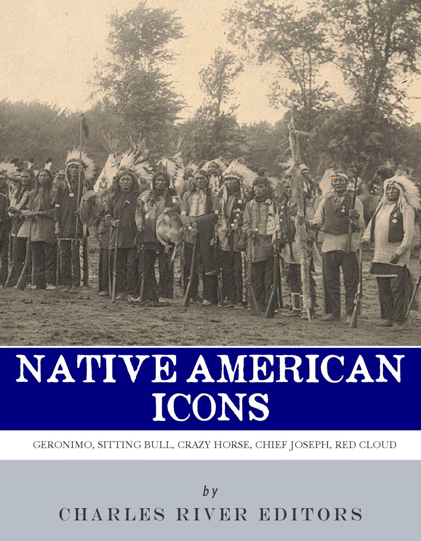 Native American Icons: Geronimo, Sitting Bull, Crazy Horse, Chief Joseph and Red Cloud