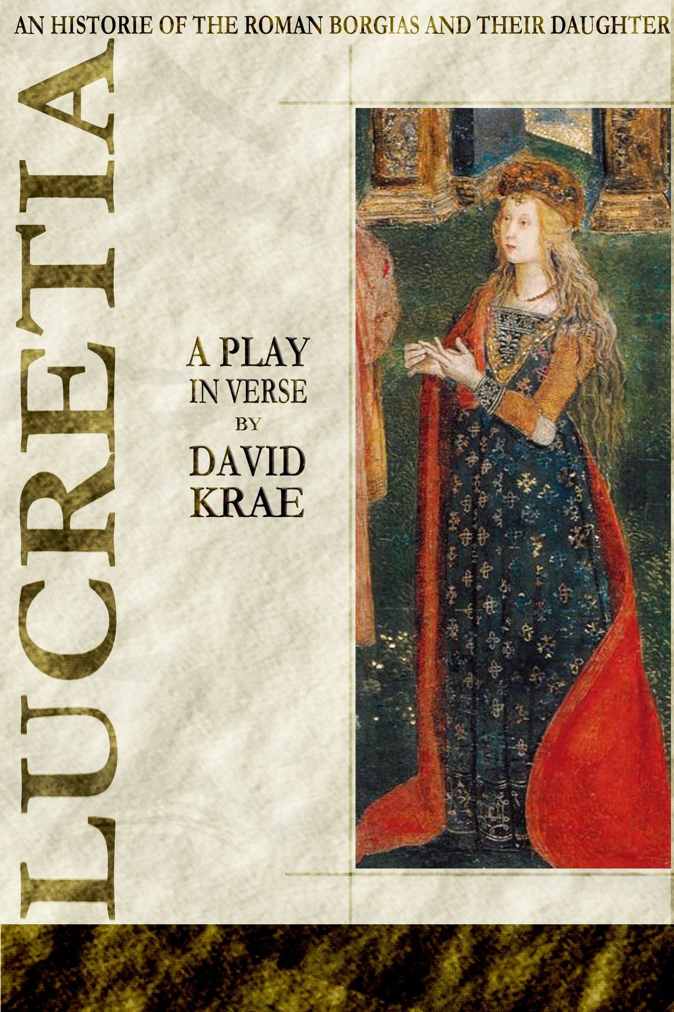 Lucretia - A Play in Verse An Historie of the Roman Borgias and their Daughter Lucretia