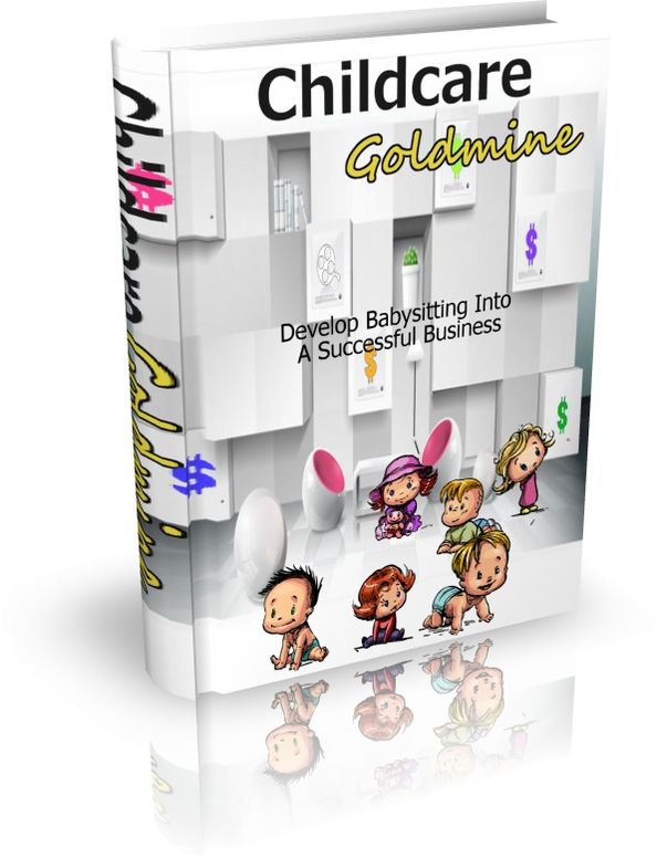 Childcare Goldmine - Develop Babysitting Into A Successful Business