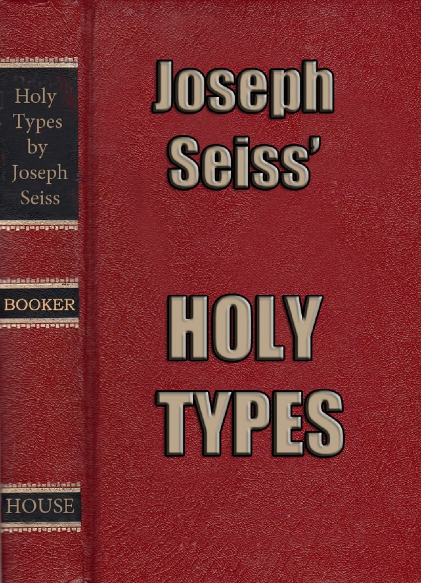Joseph Seiss' HOLY TYPES: The Gospel in Leviticus, Annotated