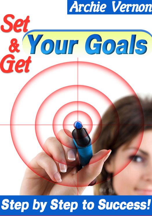 Set and Get Your Goals : Step by Step to Success