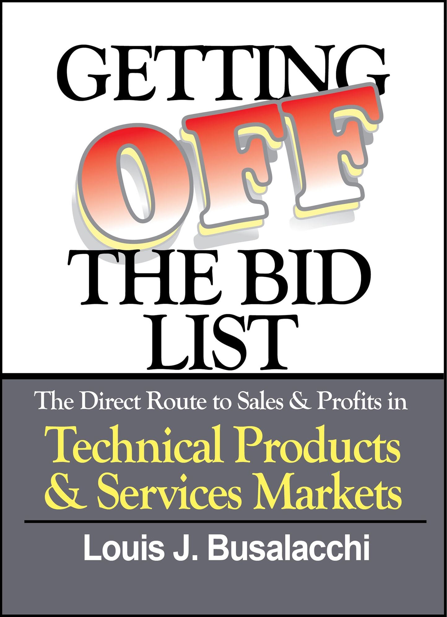 Getting Off the Bid List: The Direct Route to Sales & Profits in Technical Products & Services Markets