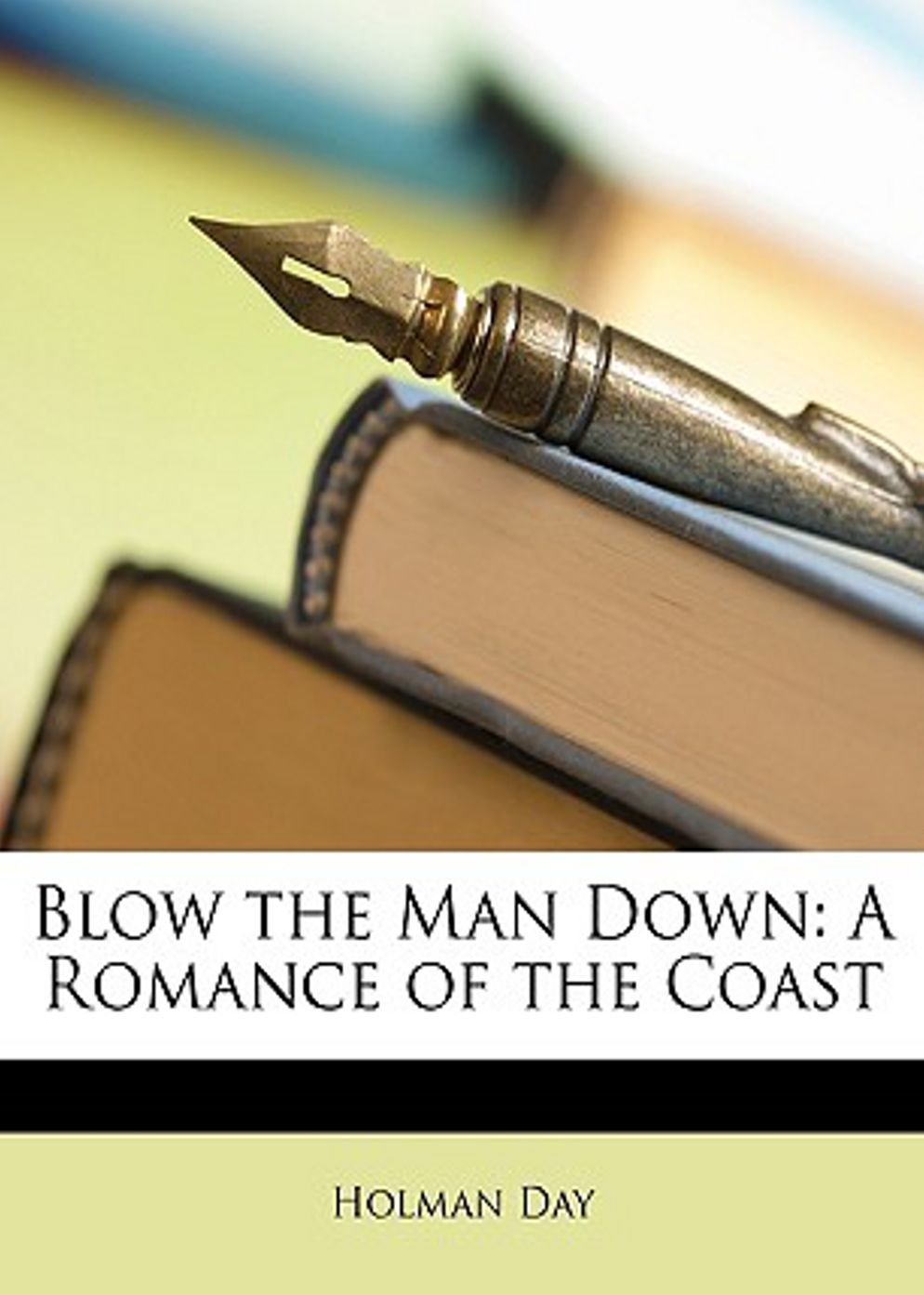Blow The Man Down: A Romance Of The Coast! A Romance, Nautical Classic By Holman Day! AAA+++