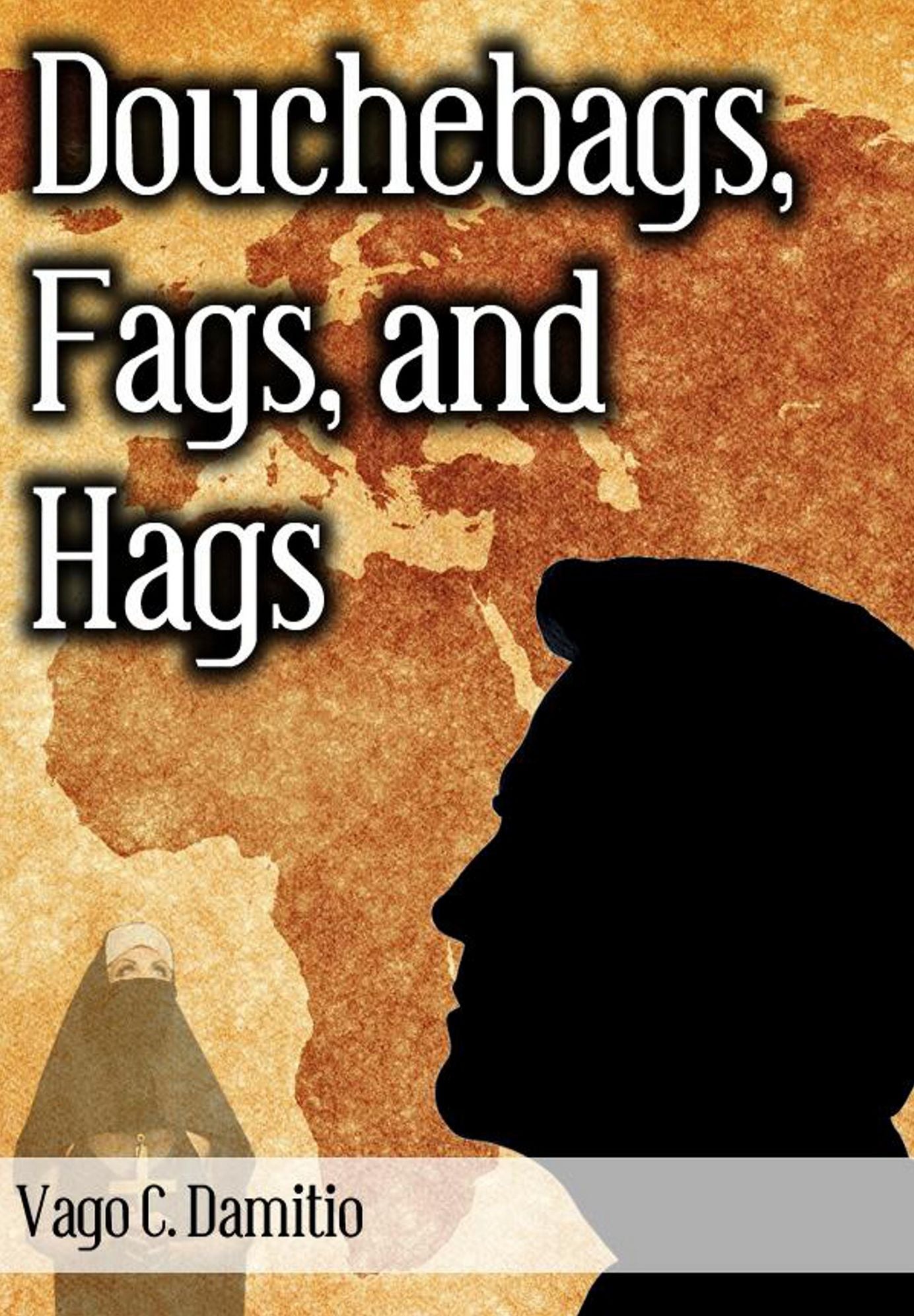 DOUCHEBAGS, FAGS, AND HAGS: A Journey into the Customs, History, and Culture of the Sultanate of Baboob