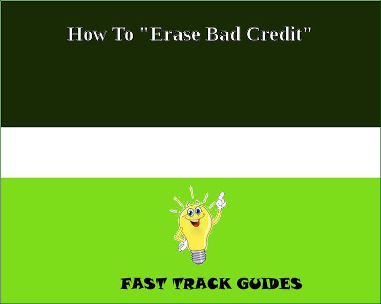 How To "Erase Bad Credit"