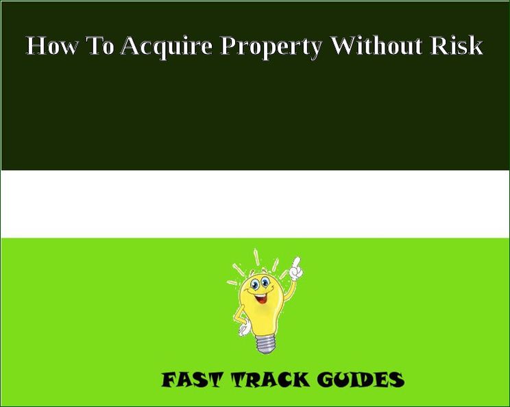 How To Acquire Property Without Risk