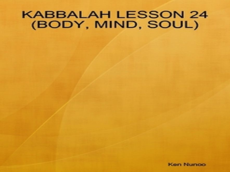 Kabbalah lesson 24 (Body, Mind, Soul)