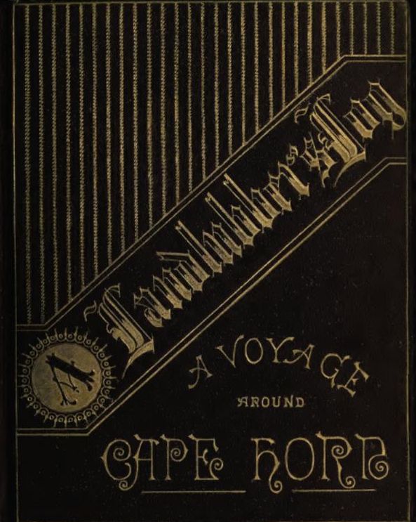 A Landlubber's Log of His Voyage Around Cape Horn; (with illustrations)