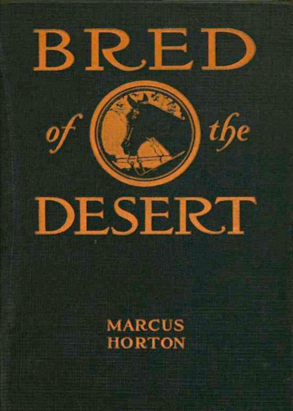 Bred of the Desert: A Horse And A Romance! A Western, Romance Classic By Marcus Horton! AAA+++