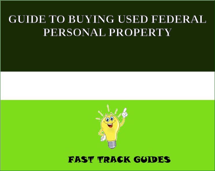 GUIDE TO BUYING USED FEDERAL PERSONAL PROPERTY