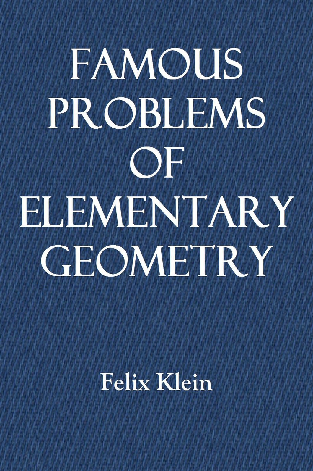 FAMOUS PROBLEMS OF ELEMENTARY GEOMETRY