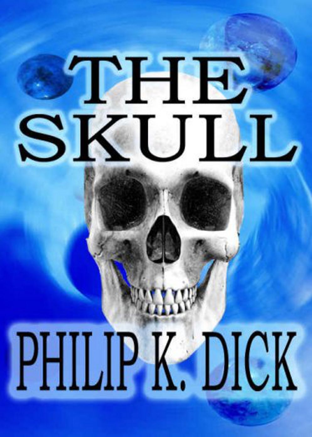 The Skull: A Short Story, Science Fiction, Post -1930 Classic By Philip K. Dick! AAA+++