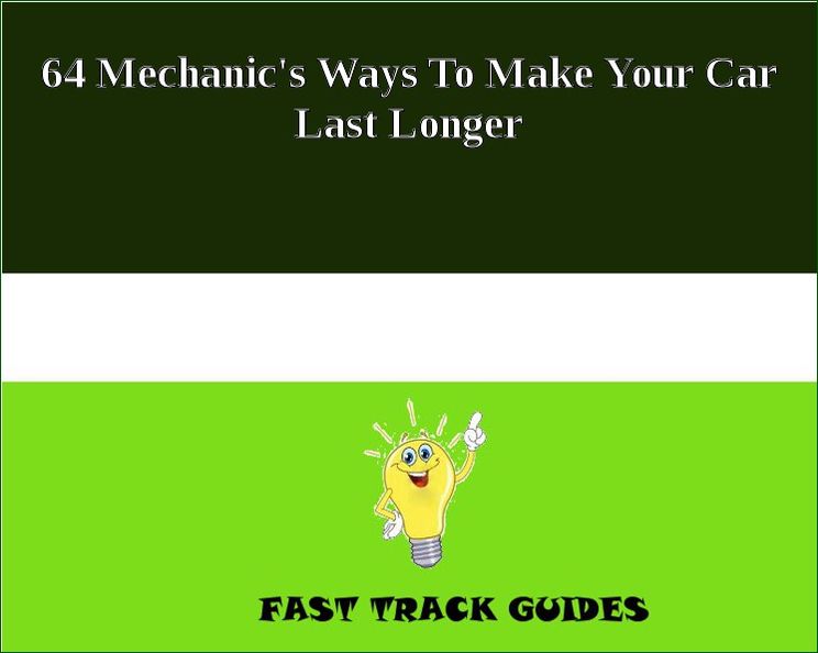 64 Mechanic's Ways To Make Your Car Last Longer