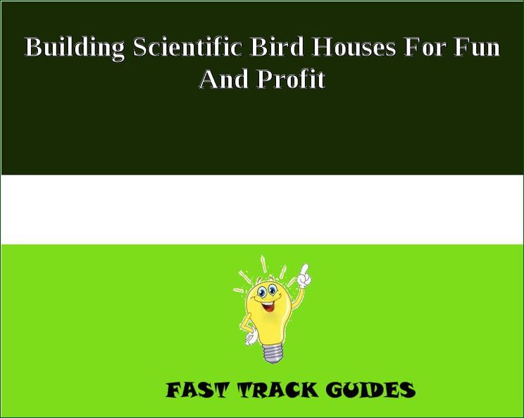 Building Scientific Bird Houses For Fun And Profit
