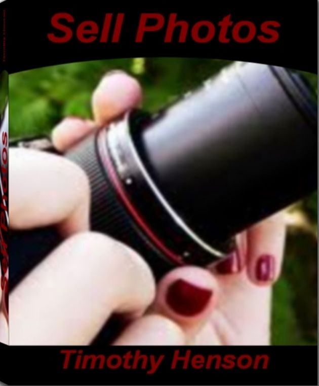 Sell Photos: Must-Read Information on How to Take Great Photographs, How to Sell Photos Online, Micro-Stock, Stock Photography and More