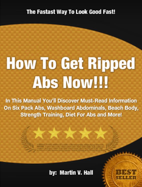 How To Get Ripped Abs Now!!!: In This Manual You’ll Discover Must-Read Information On Six Pack Abs, Washboard Abdominals, Beach Body, Strength Training, Diet For Abs and More!