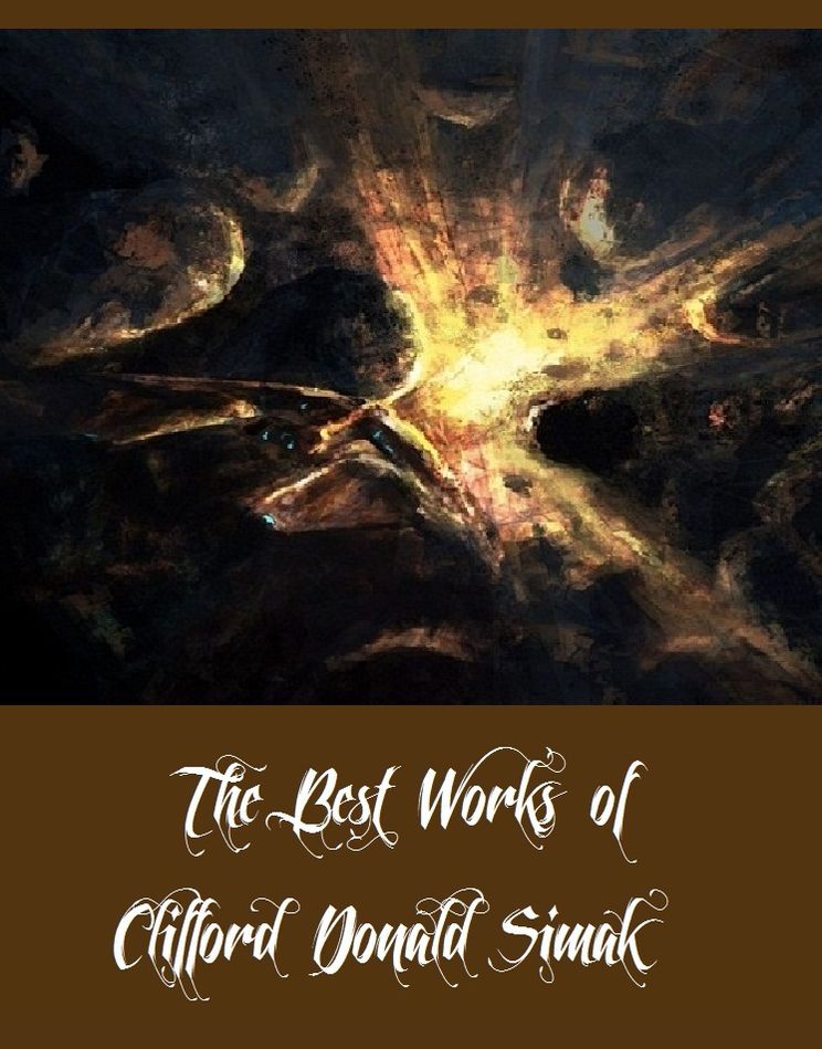 The Best Works of Clifford Donald Simak (A Collection of Science Fictions By Clifford Donald Simak Including Empire, Hellhounds of the Cosmos, Project Mastodon, The Street That Wasn't There, And The World That Couldn't Be)