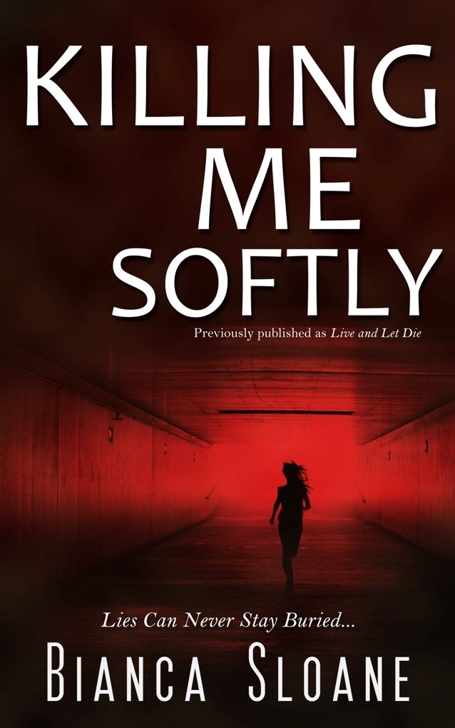 Killing Me Softly (Previously published as Live and Let Die)